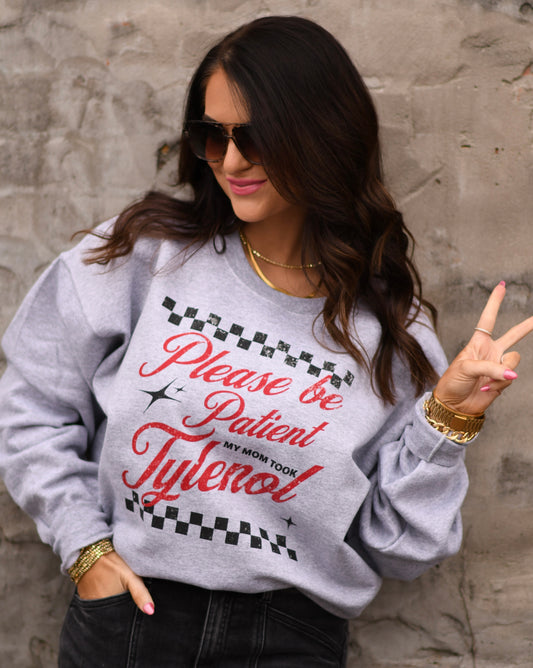 Please Be Patient My Mom Took Tylenol Tee/Sweatshirt