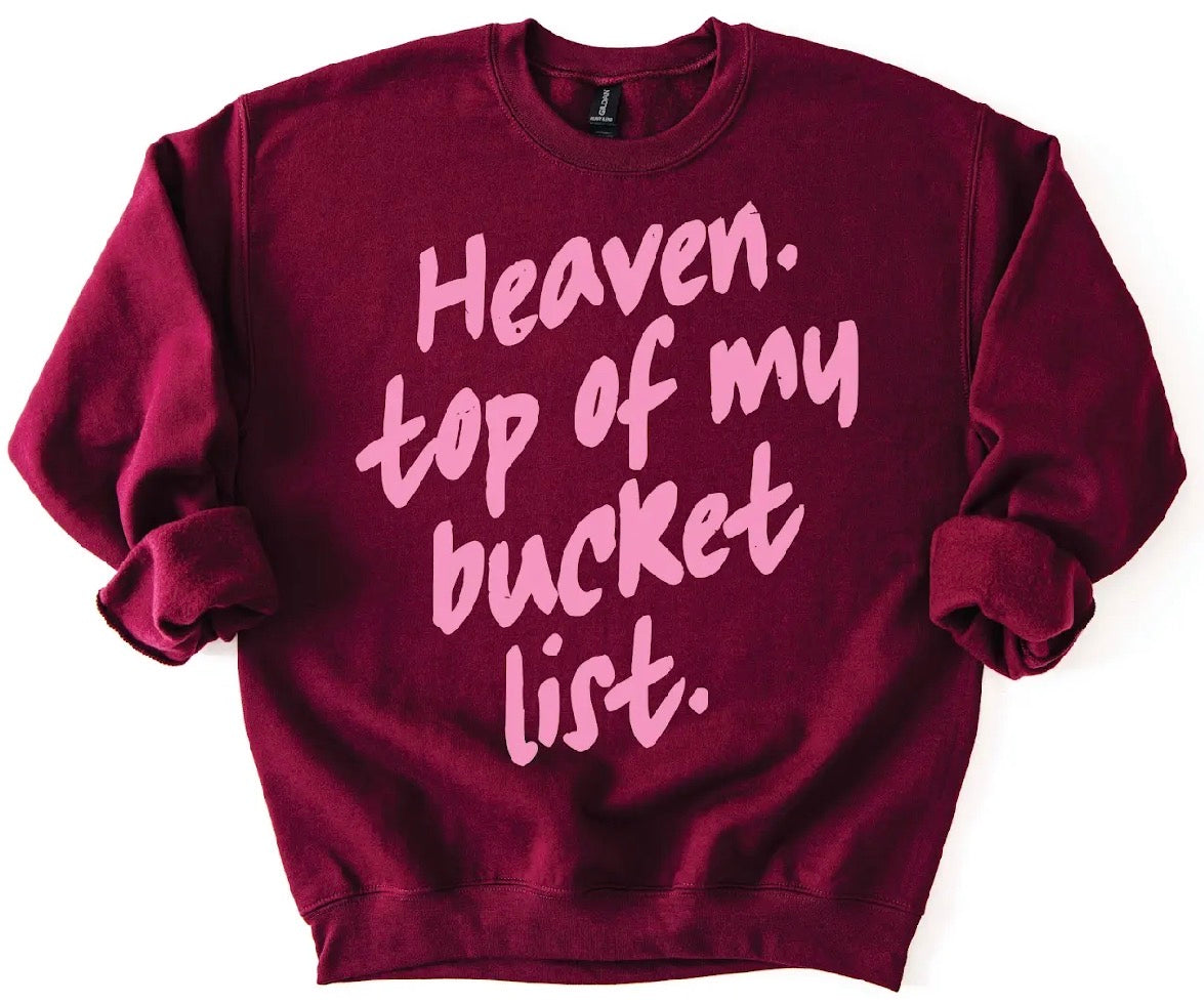 Heaven. Top Of My Bucket List Sweatshirt *WEEKEND SALE*