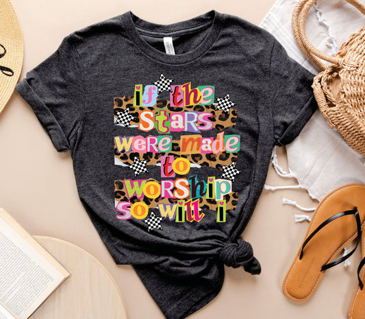 If The Stars Were Made To Worship So Will I Tee