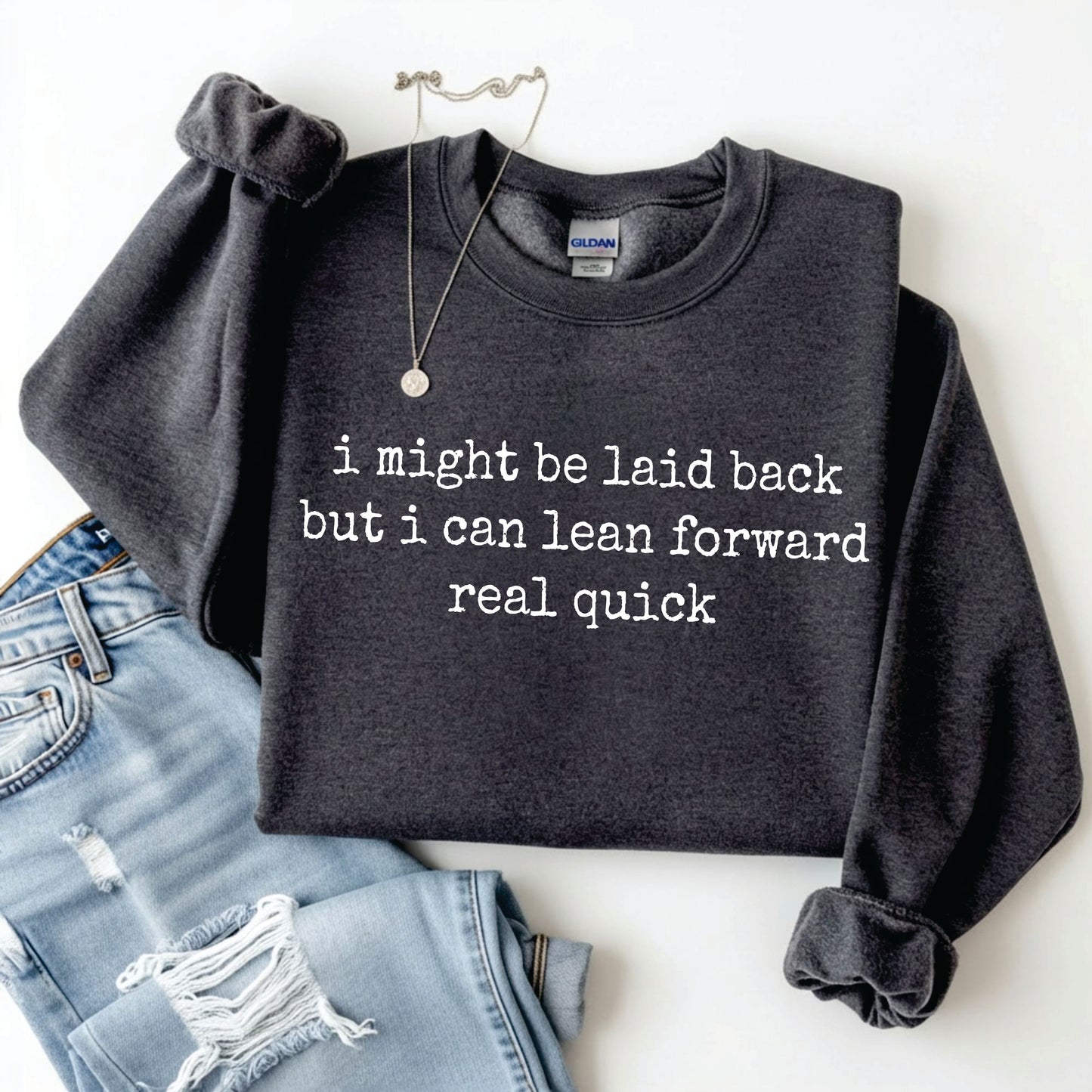 I Might Be Laid Back But I Can Lean Forward Real Quick Tee/Sweatshirt