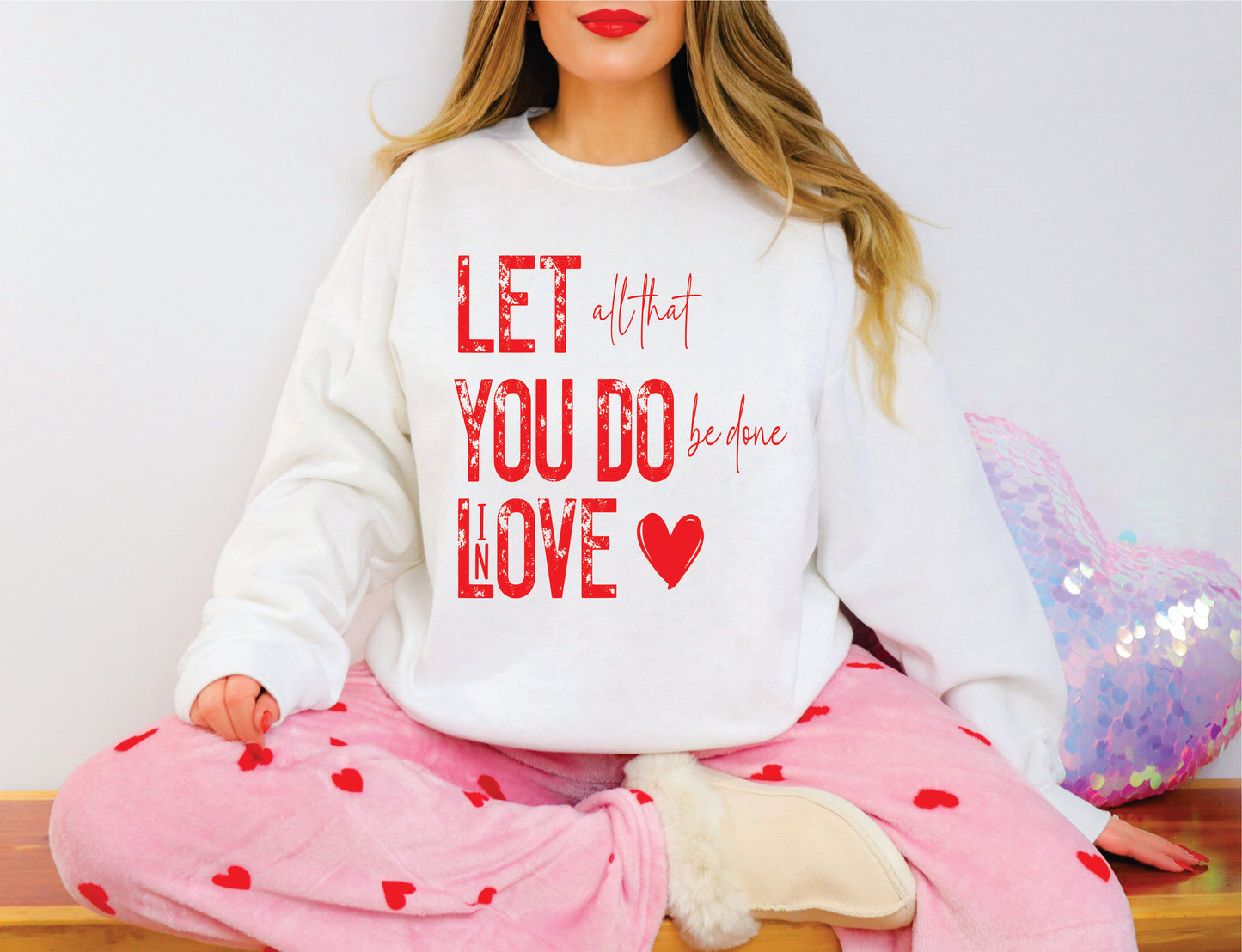 Let All That You Do Be Done In Love Sweatshirt *AFTER CHRISTMAS SALE*